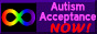 A button that says 'Autism Acceptance NOW!' on a dark purple background, with the autism infinity symbol to the left.