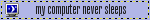 A blinkie that says 'my computer never sleeps' on a lavender background. A pixel art computer monitor is to the left of the text.